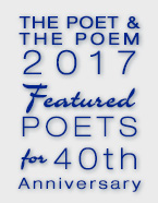 The Poet & the Poem 2017 Featured Poets for the 40th Anneversary